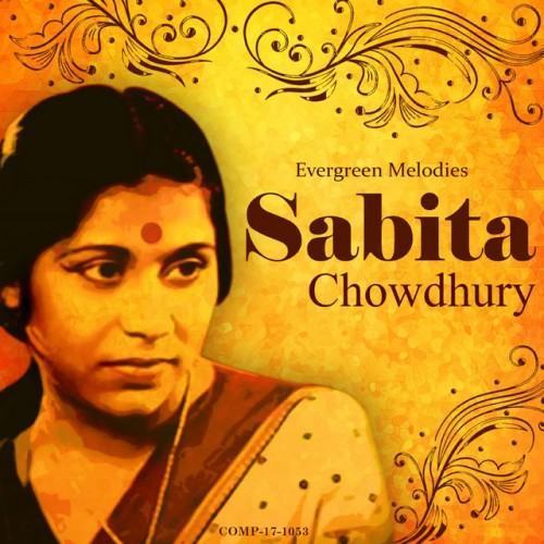 Sabita Chowdhury - Evergreen Melodies
