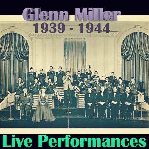 Live Performances of Glenn Miller: 1939 - 1944 (Live)