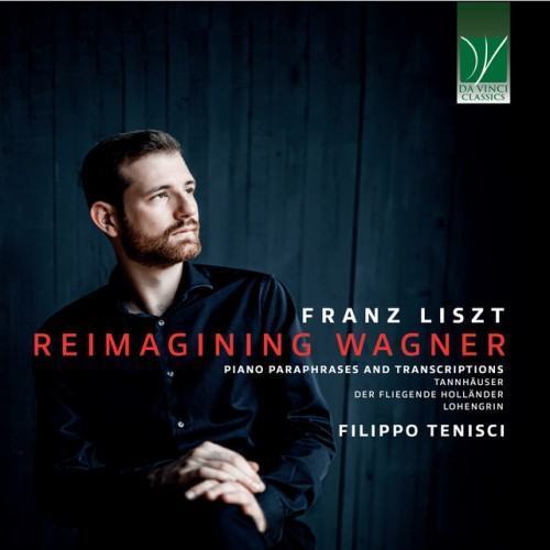 Franz Liszt: Reimagining Wagner (Piano Paraphrases and Transcriptions - Tannhäuser, Der Fliegende Holländer, Lohengrin)