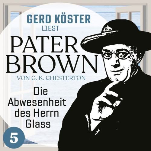Die Abwesenheit des Herrn Glass [Gerd Köster liest Pater Brown, Band 5 (Ungekürzt)]