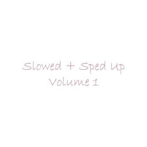 Slowed + Sped Up, Vol. 1