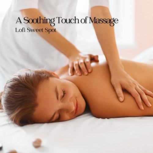 A Soothing Touch of Massage: Lofi Sweet Spot