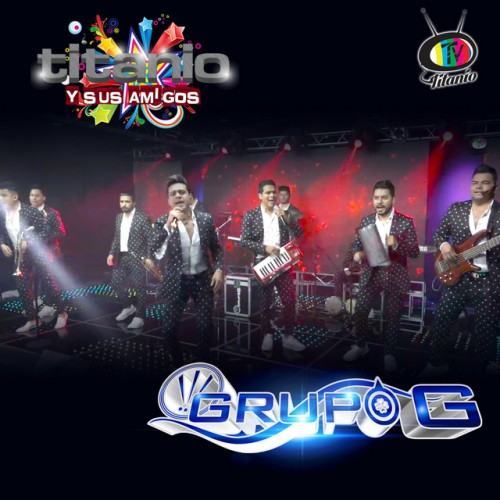 Titanio y Sus Amigos Presenta a Grupo G (En Vivo)