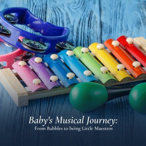 Baby's Musical Journey: From Babbles to being Little Maestros