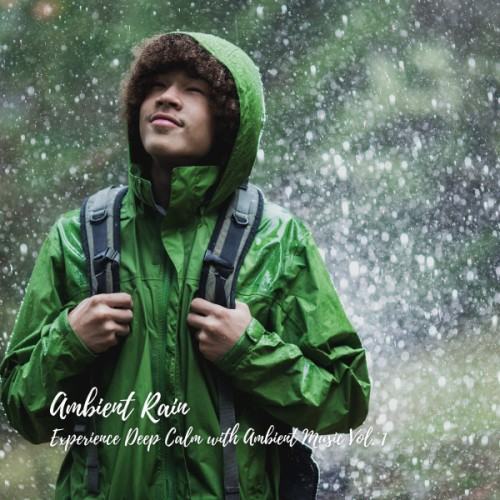 Ambient Rain: Experience Deep Calm with Ambient Music Vol. 1