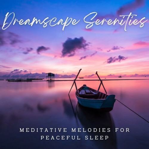 Dreamscape Serenities: Meditative Melodies for Peaceful Sleep