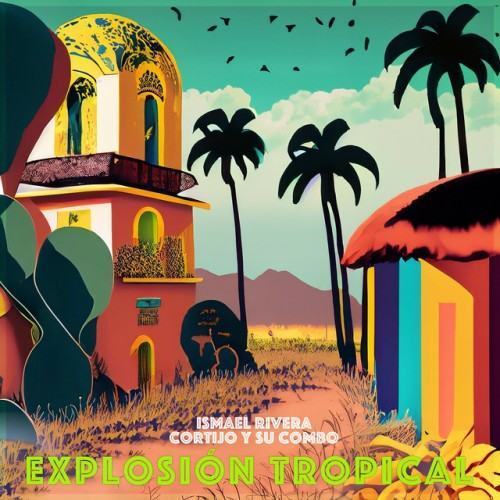 Explosión Tropical - Ritmos Afro Cubanos de Cortijo y su Combo e Ismael Rivera