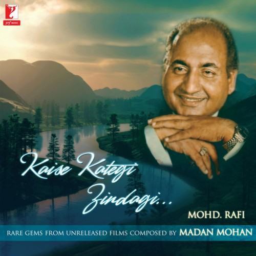 Kaise Kategi Zindagi - Mohd. Rafi / Madan Mohan