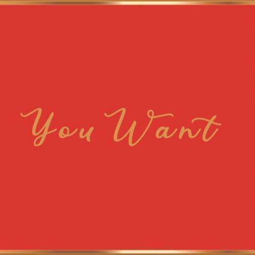You Want