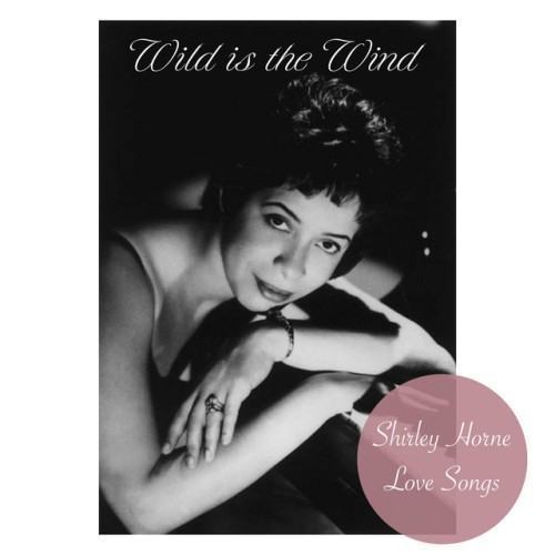 Wild Is the Wind - Shirley Horne Love Songs