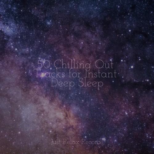 50 Chilling Out Tracks for Instant Deep Sleep