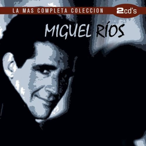 Miguel Rios / La Más Completa Colección
