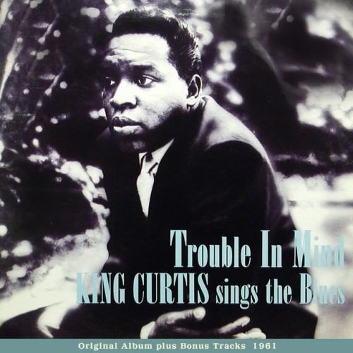 Trouble In Mind - KING CURTIS sings The Blues