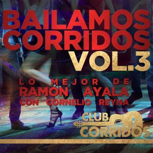 Club Corridos: Bailamos Corridos, Vol.3, Lo Mejor de Ramon Ayala Con Cornelio Reyna