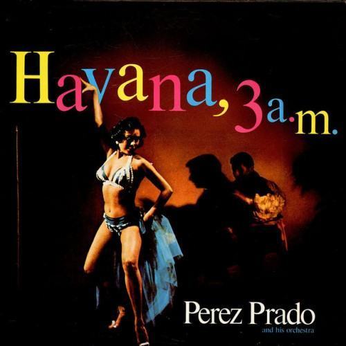Perez Prado - Havana 3AM