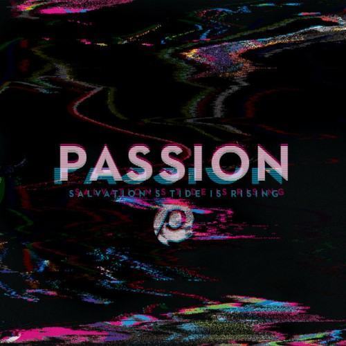 Passion: Salvation’s Tide Is Rising