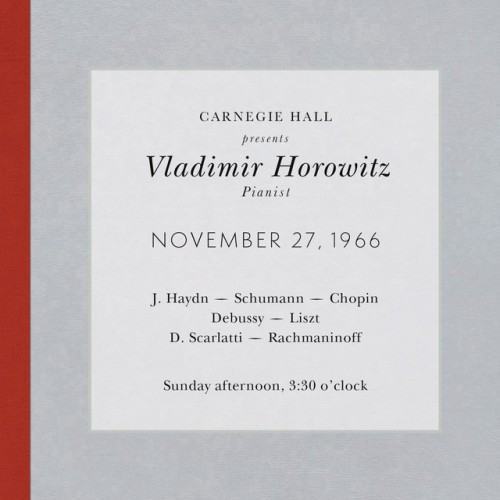 Vladimir Horowitz live at Carnegie Hall - Recital November 27, 1966: Haydn, Schumann, Chopin, Debussy, Liszt, Scarlatti & Rachmaninoff