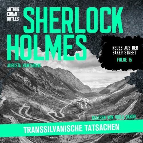 Sherlock Holmes: Transsilvanische Tatsachen [Neues aus der Baker Street, Folge 15 (Ungekürzt)]