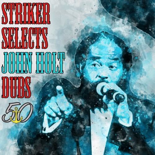 Striker Selects John Holt Dubs (Bunny 'Striker' Lee 50th Anniversary Edition)