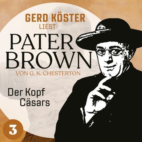 Der Kopf Cäsars [Gerd Köster liest Pater Brown, Band 3 (Ungekürzt)]