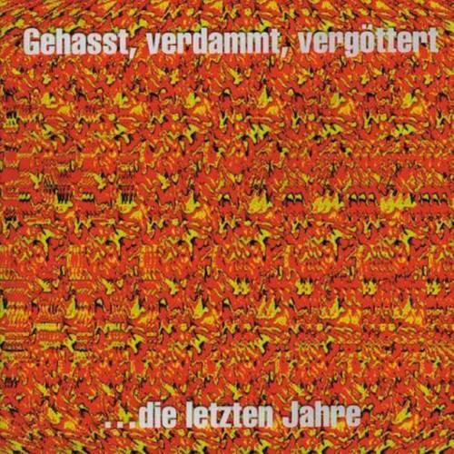Gehasst, Verdammt, Vergöttert...die letzten Jahre