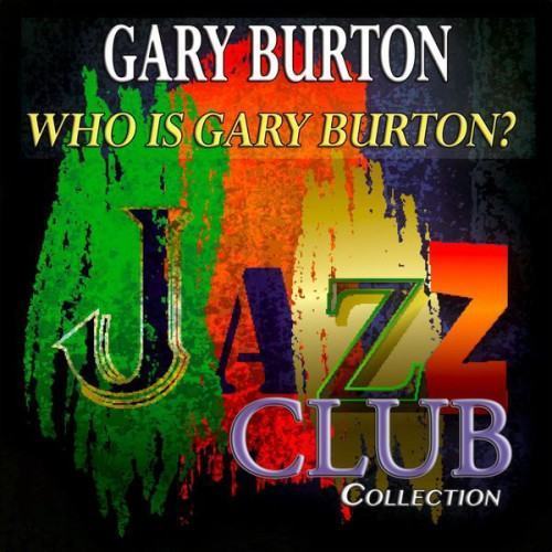 Who Is Gary Burton? (Jazz Club Collection)
