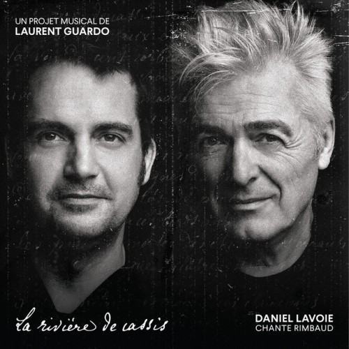 Daniel Lavoie chante Rimbaud (La rivière de cassis un projet Musical de Laurent Guardo)