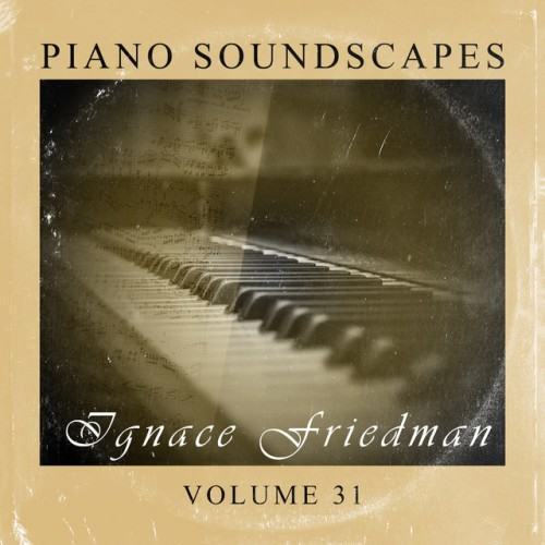Piano SoundScapes Vol, 31: Ignace Friedman