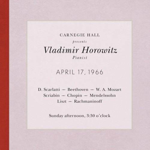 Vladimir Horowitz live at Carnegie Hall - Recital April 17, 1966: Scarlatti, Beethoven, Mozart, Scriabin, Chopin, Mendelssohn, Liszt & Rachmaninoff (2013 Remastered Version)