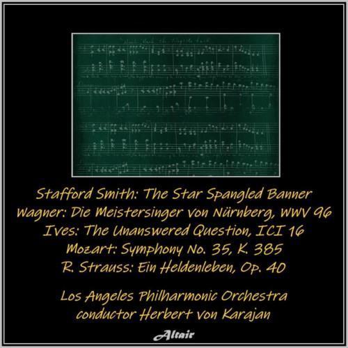 Stafford Smith: The Star Spangled Banner - Wagner: Die Meistersinger von Nürnberg, Wwv 96 - Ives: The Unanswered Question, Ici 16 - Mozart: Symphony NO. 35, K. 385 - R. Strauss: Ein Heldenleb