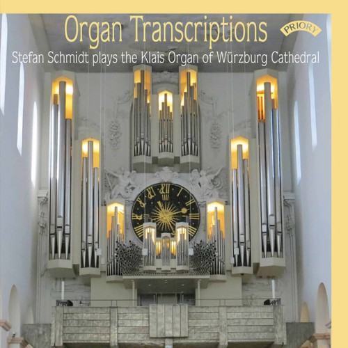 Organ Transcriptions: Stefan Schmidt Plays the Klais Organ of Würzburg Cathedral