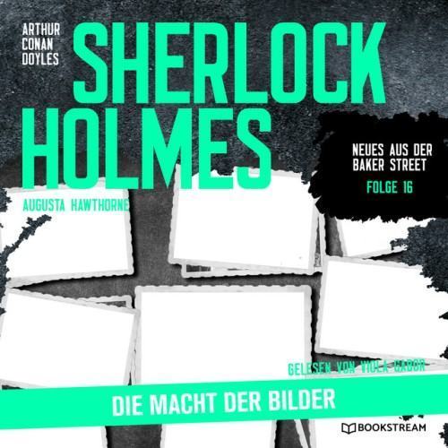 Sherlock Holmes: Die Macht der Bilder [Neues aus der Baker Street, Folge 16 (Ungekürzt)]