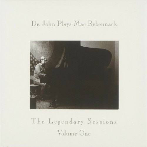Dr. John Plays Mac Rebennack The Legendary Sessions V. 1
