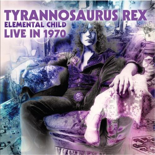 Tyrannosaurus Rex - Elemental Child - Live in 1970 - Remastered