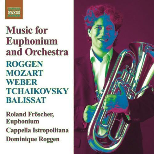 Euphonium Music: Roggen, D. / Mozart, W.A. / Weber, C. / Tchaikovksy, P. / Balissat, J.