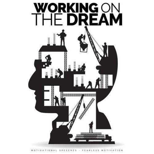 Working on the Dream (Motivational Speeches)