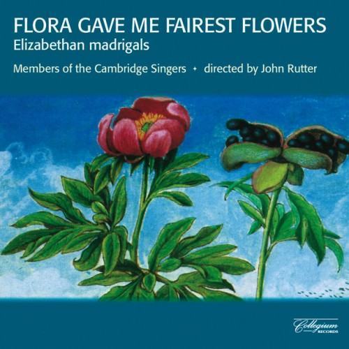 Flora Gave Me Fairest Flowers: Elizabethan Madrigals