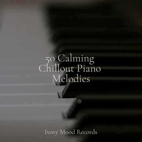 50 Calming Chillout Piano Melodies