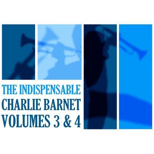 The Indispensable Charlie Barnet, Vol. 3 & 4