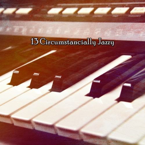 13 Circumstancially Jazzy