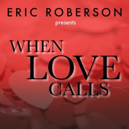 Eric Roberson Presents When Love Calls