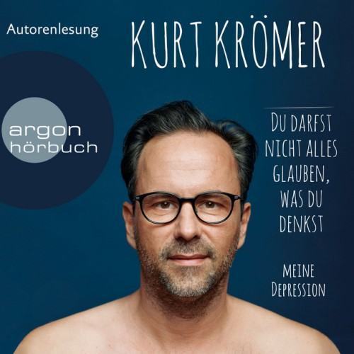 Du darfst nicht alles glauben, was du denkst [Meine Depression (Ungekürzte Lesung)]