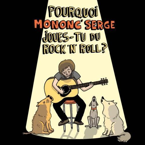 Pourquoi Mononc' Serge joues-tu du rock'n'roll?