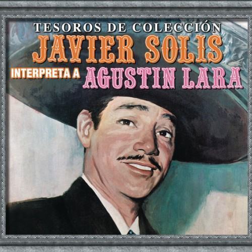 Tesoros De Colección - Javier Solís Interpreta a Agustín Lara
