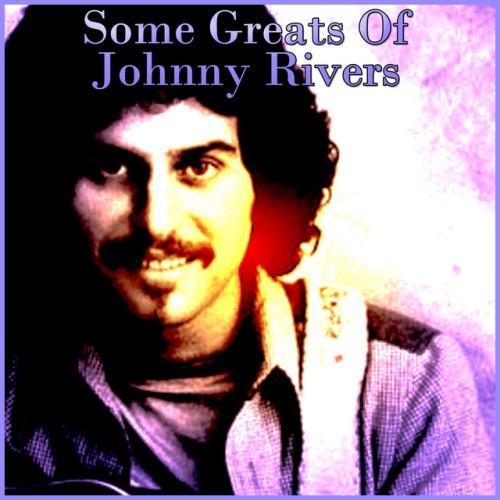 Some Greats Of Johnny Rivers