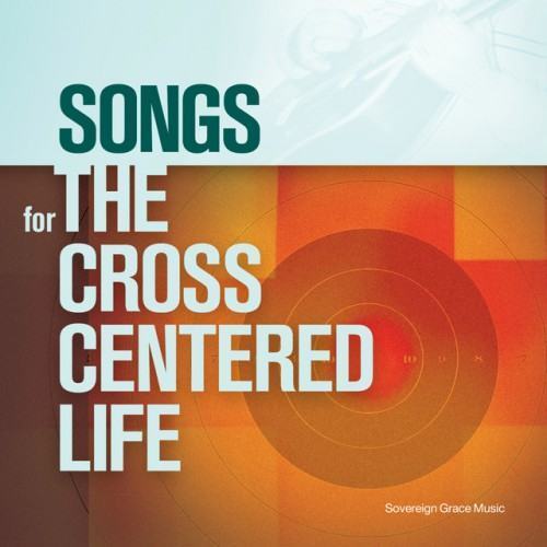 Songs for the Cross Centered Life
