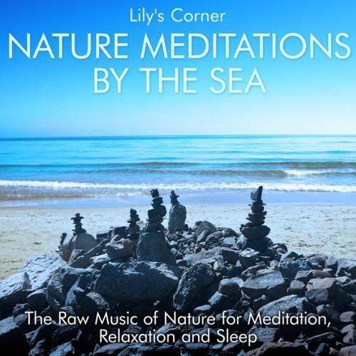 Nature Meditations by the Sea: The Raw Music of Nature for Meditation, Relaxation and Sleep