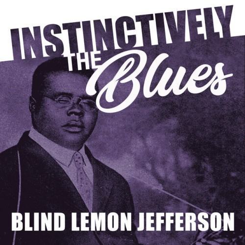 Instinctively the Blues - Blind Lemon Jefferson