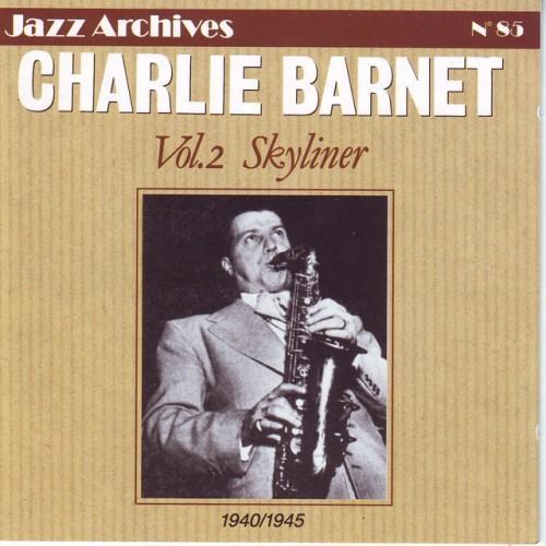 Charlie Barnet, Vol. 2: Skyliner 1940-1945 (Jazz Archives No. 85)