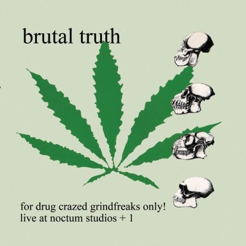 For Drug Crazed Grindfreaks Only!